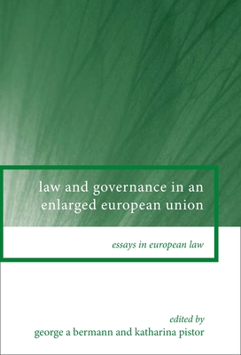 Law and Governance in an Enlarged European Union - Bermann, George a (Editor), and Pistor, Katharina (Editor)