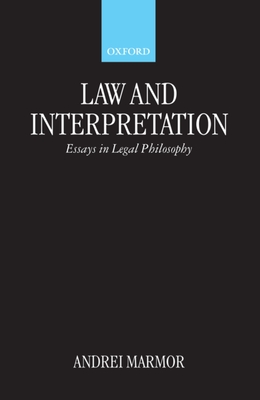 Law and Interpretation: Essays in Legal Philosophy - Marmor, Andrei (Editor)