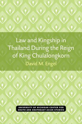 Law and Kingship in Thailand During the Reign of King Chulalongkorn - Engel, David