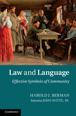 Law and Language: Effective Symbols of Community - Berman, Harold J., and Witte, Jr, John (Editor), and Vrady, Tibor (Afterword by)