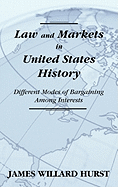 Law and Markets in United States History: Different Modes of Bargaining Among Interests.