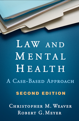 Law and Mental Health: A Case-Based Approach - Weaver, Christopher M, PhD, and Meyer, Robert G, PhD, Abpp