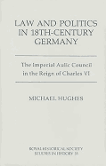 Law and Politics in Eighteenth-Century Germany: The Imperial Aulic Council in the Reign of Charles VI