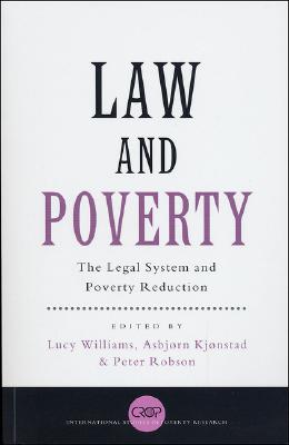 Law and Poverty: The Legal System and Poverty Reduction - Williams, Lucy (Editor), and Franzoni, Juliana Martnez (Editor), and Kjnstad, Asbjrn (Editor)