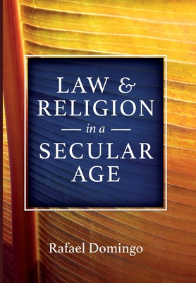 Law and Religion in a Secular Age - Domingo, Rafael