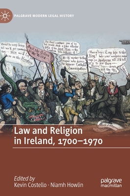 Law and Religion in Ireland, 1700-1970 - Costello, Kevin (Editor), and Howlin, Niamh (Editor)