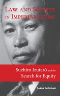 Law and Society in Imperial Japan: Suehiro Izutar  and the Search for Equity