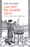 Law and the Invisible Hand: A Theory of Adam Smith's Jurisprudence