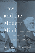 Law and the Modern Mind: Consciousness and Responsibility in American Legal Culture