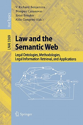 Law and the Semantic Web: Legal Ontologies, Methodologies, Legal Information Retrieval, and Applications - Benjamins, V Richard (Editor), and Casanovas, Pompeu (Editor), and Breuker, Joost (Editor)