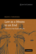 Law as a Means to an End: Threat to the Rule of Law