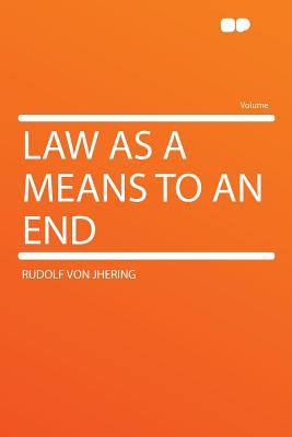 Law as a Means to an End - Jhering, Rudolf Von