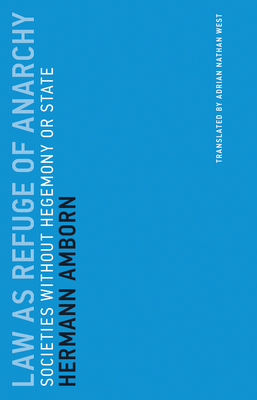 Law as Refuge of Anarchy: Societies Without Hegemony or State - Amborn, Hermann, and West, Adrian Nathan (Translated by)