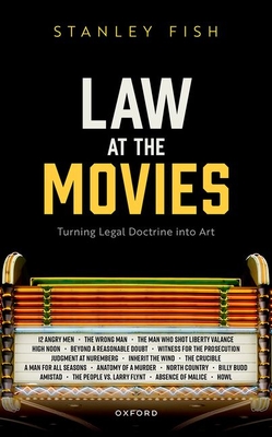 Law at the Movies: Turning Legal Doctrine into Art - Fish, Stanley, Prof.