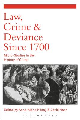 Law, Crime and Deviance Since 1700: Micro-Studies in the History of Crime - Nash, David (Editor), and Kilday, Anne-Marie (Editor)
