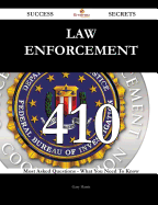 Law Enforcement 410 Success Secrets - 410 Most Asked Questions on Law Enforcement - What You Need to Know