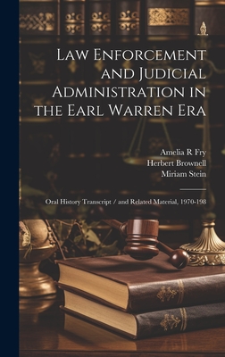Law Enforcement and Judicial Administration in the Earl Warren Era: Oral History Transcript / And Related Material, 1970-198 - Brownell, Herbert, and Olney, Warren, and Fry, Amelia R