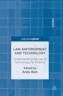 Law Enforcement and Technology: Understanding the Use of Technology for Policing