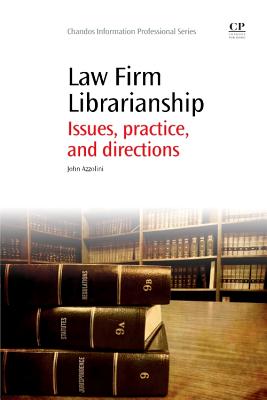 Law Firm Librarianship: Issues, Practice and Directions - Azzolini, John