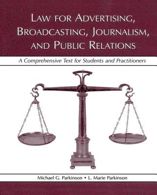 Law for Advertising, Broadcasting, Journalism, and Public Relations - Parkinson, Michael G, and Parkinson, L Marie