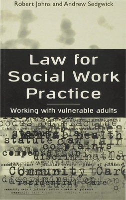 Law for Social Work Practice: Working with Vulnerable Adults - Johns, Robert, and Sedgwick, Andrew