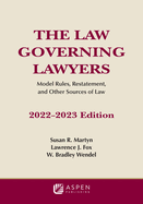 Law Governing Lawyers: Model Rules, Standards, Statutes, and State Lawyer Rules of Professional Conduct, 2022-2023