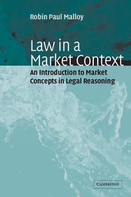 Law in a Market Context - Malloy, Robin Paul