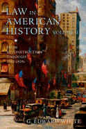 Law in American History, Volume II: From Reconstruction Through the 1920s