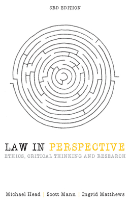 Law in Perspective: Ethics, critical thinking and research - Head, Michael, and Mann, Scott, and Matthews, Ingrid