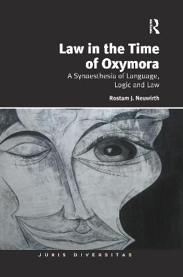 Law in the Time of Oxymora: A Synaesthesia of Language, Logic and Law - Neuwirth, Rostam J.