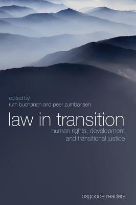 Law in Transition: Human Rights, Development and Transitional Justice - Buchanan, Ruth (Editor), and Zumbansen, Peer (Editor)