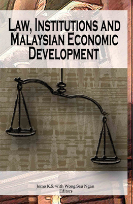 Law, Institutions and Malaysian Economic Development - Jomo, Kwame Sundaram (Editor), and Wong, Sau Ngan (Editor)