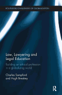 Law, Lawyering and Legal Education: Building an Ethical Profession in a Globalizing World