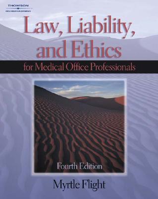 Law, Liability, and Ethics for Medical Office Professionals - Flight, Myrtle R