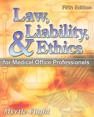 Law, Liability, and Ethics for Medical Office Professionals - Flight, Myrtle R, and Meacham, Michael R