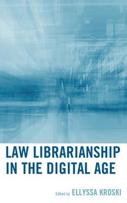 Law Librarianship in the Digital Age - Kroski, Ellyssa (Editor)