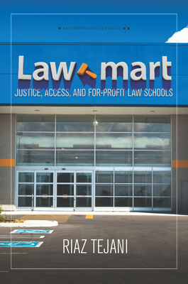 Law Mart: Justice, Access, and For-Profit Law Schools - Tejani, Riaz