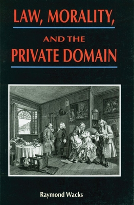 Law, Morality, and the Private Domain - Wacks, Raymond