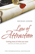 Law of Attraction: The Science of Attracting More of What You Want and Less of What you Don't - Losier, Michael