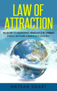 Law of Attraction: The Secret to Manifesting Abundance by Thinking - Unleash the Power of Believing to Grow Rich