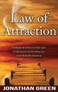 Law of Attraction: Unleash the Law of Attraction to Get What You Want from the Universe