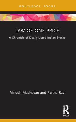 Law of One Price: A Chronicle of Dually Listed Indian Stocks - Madhavan, Vinodh, and Ray, Partha