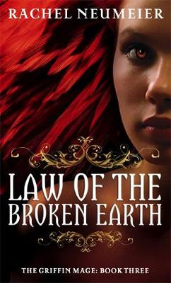 Law Of The Broken Earth: The Griffin Mage: Book Three - Neumeier, Rachel