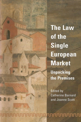 Law of the Single European Market: Unpacking the Premises - Scott, Joanne (Editor), and Barnard, Catherine (Editor)