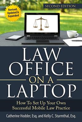Law Office on a Laptop: How to Set Up Your Successful Mobile Law Practice - Hodder Esq, Catherine, and Sturmthal Esq, Kelly C