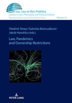 Law, Pandemics and Ownership Restrictions - Janusz-Pohl, Barbara (Series edited by), and Sharp, Vladimr (Editor), and Blahoudkova, Gabriela (Editor)