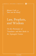 Law, Prophets, and Wisdom: On the Provenance of Translators and Their Books in the Septuagint Version - Cook, and Van Der Kooij, A