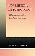 Law, Religion, and Public Policy: A Commentary on First Amendment Jurisprudence