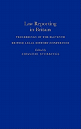 Law Reporting in Britain: Proceedings of the Eleventh British Legal History Conference