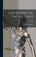 Law Reports of Patent Cases; Volume I